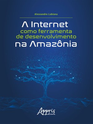 cover image of A Internet como Ferramenta de Desenvolvimento na Amazônia
